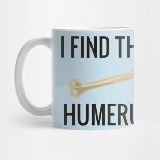 I Find This Humerus Mug